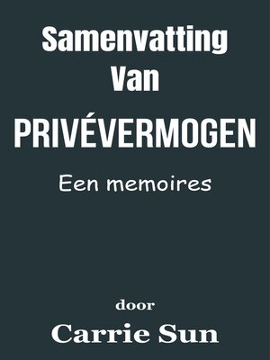cover image of Samenvatting Van Privévermogen Een memoires  door Carrie Sun